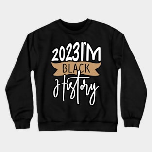 2023 I'M BLACK HISTORY Crewneck Sweatshirt